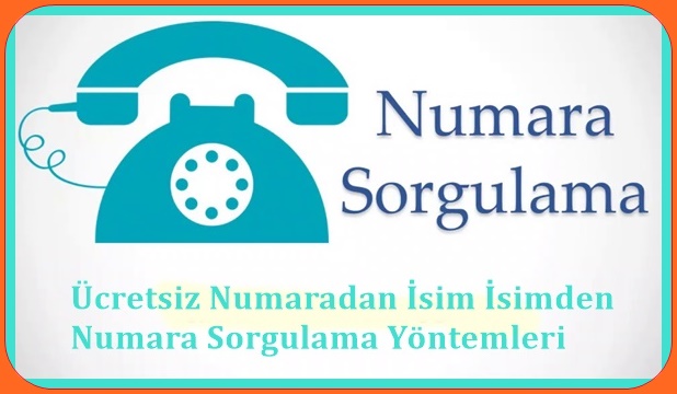 Ücretsiz Numaradan İsim İsimden Numara Sorgulama Yöntemleri